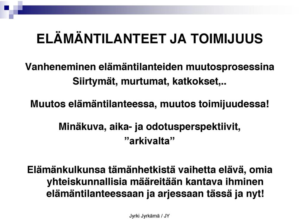 Minäkuva, aika- ja odotusperspektiivit, arkivalta Elämänkulkunsa tämänhetkistä vaihetta