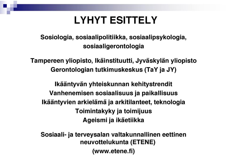 kehitystrendit Vanhenemisen sosiaalisuus ja paikallisuus Ikääntyvien arkielämä ja arkitilanteet, teknologia