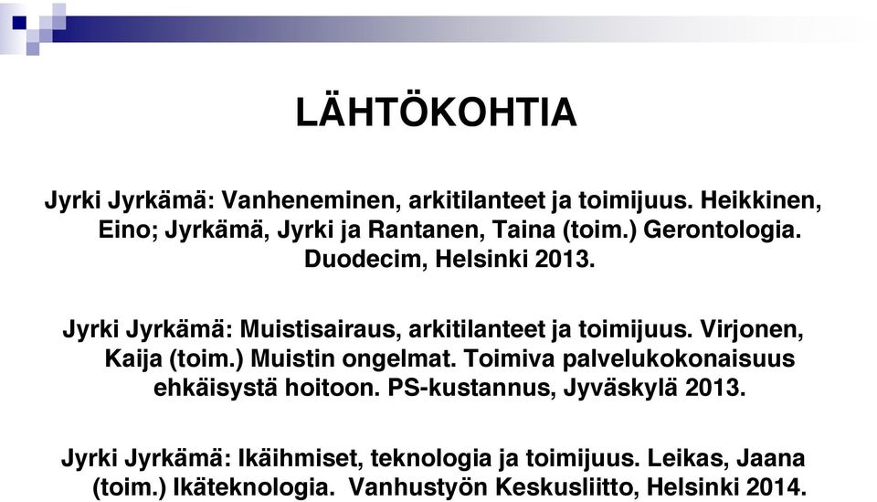 Jyrki Jyrkämä: Muistisairaus, arkitilanteet ja toimijuus. Virjonen, Kaija (toim.) Muistin ongelmat.