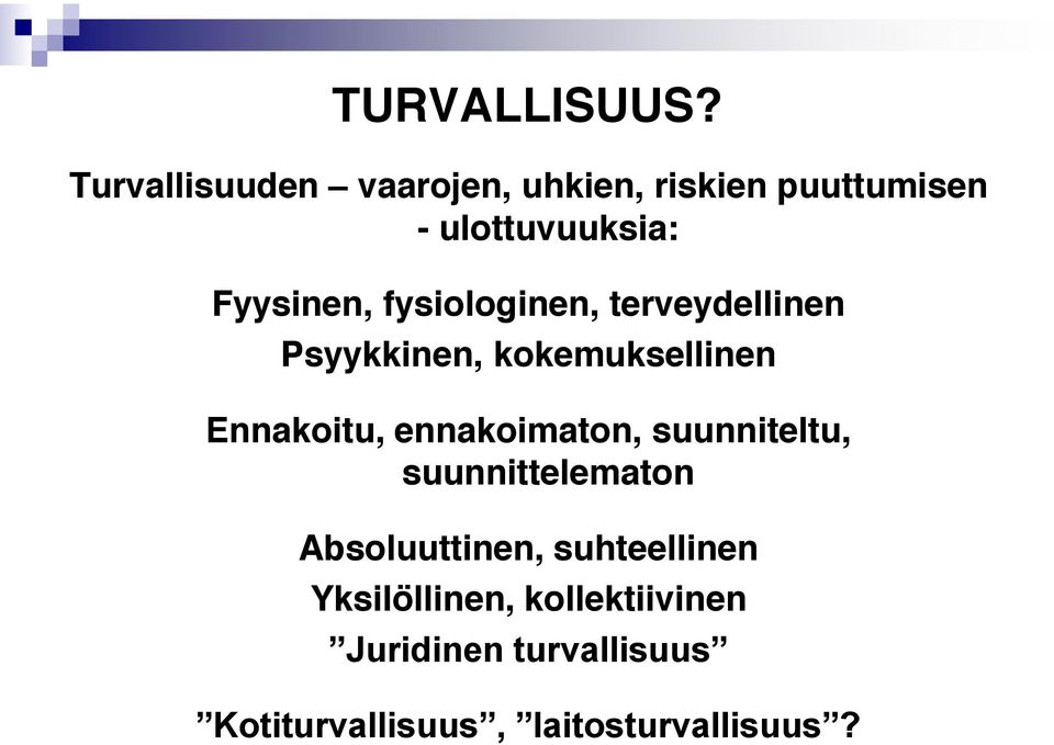 fysiologinen, terveydellinen Psyykkinen, kokemuksellinen Ennakoitu,