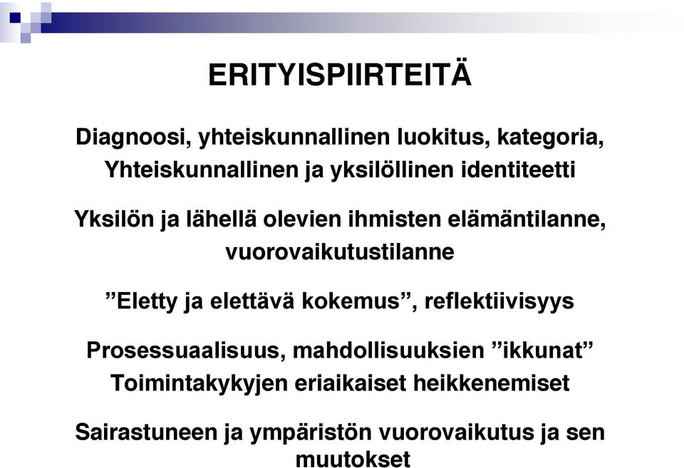 vuorovaikutustilanne Eletty ja elettävä kokemus, reflektiivisyys Prosessuaalisuus,