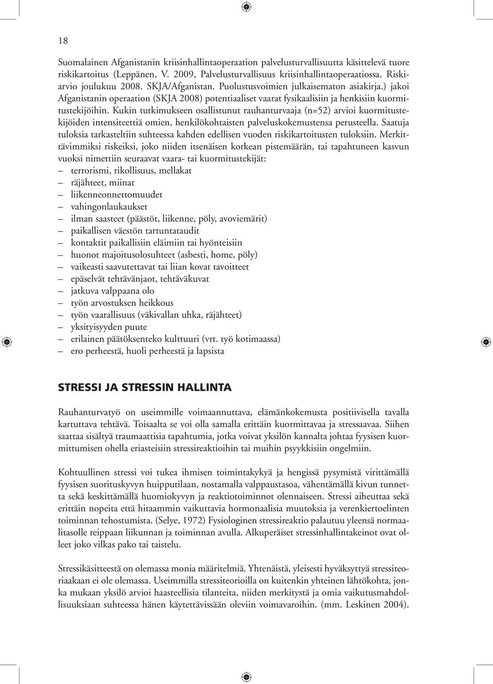 Kukin tutkimukseen osallistunut rauhanturvaaja (n=52) arvioi kuormitustekijöiden intensiteettiä omien, henkilökohtaisten palveluskokemustensa perusteella.