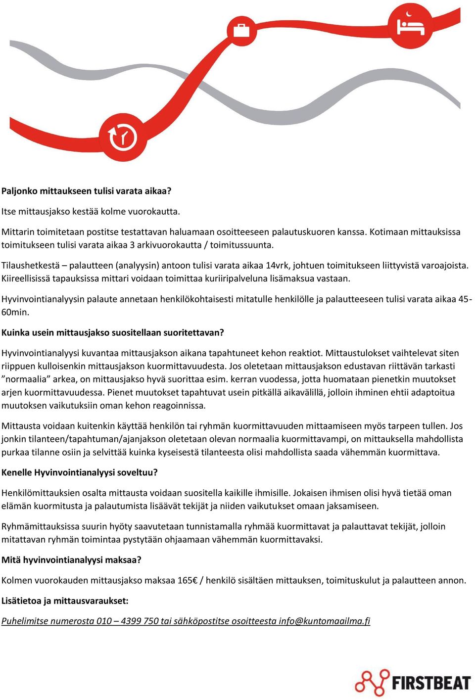 Tilaushetkestä palautteen (analyysin) antoon tulisi varata aikaa 14vrk, johtuen toimitukseen liittyvistä varoajoista.