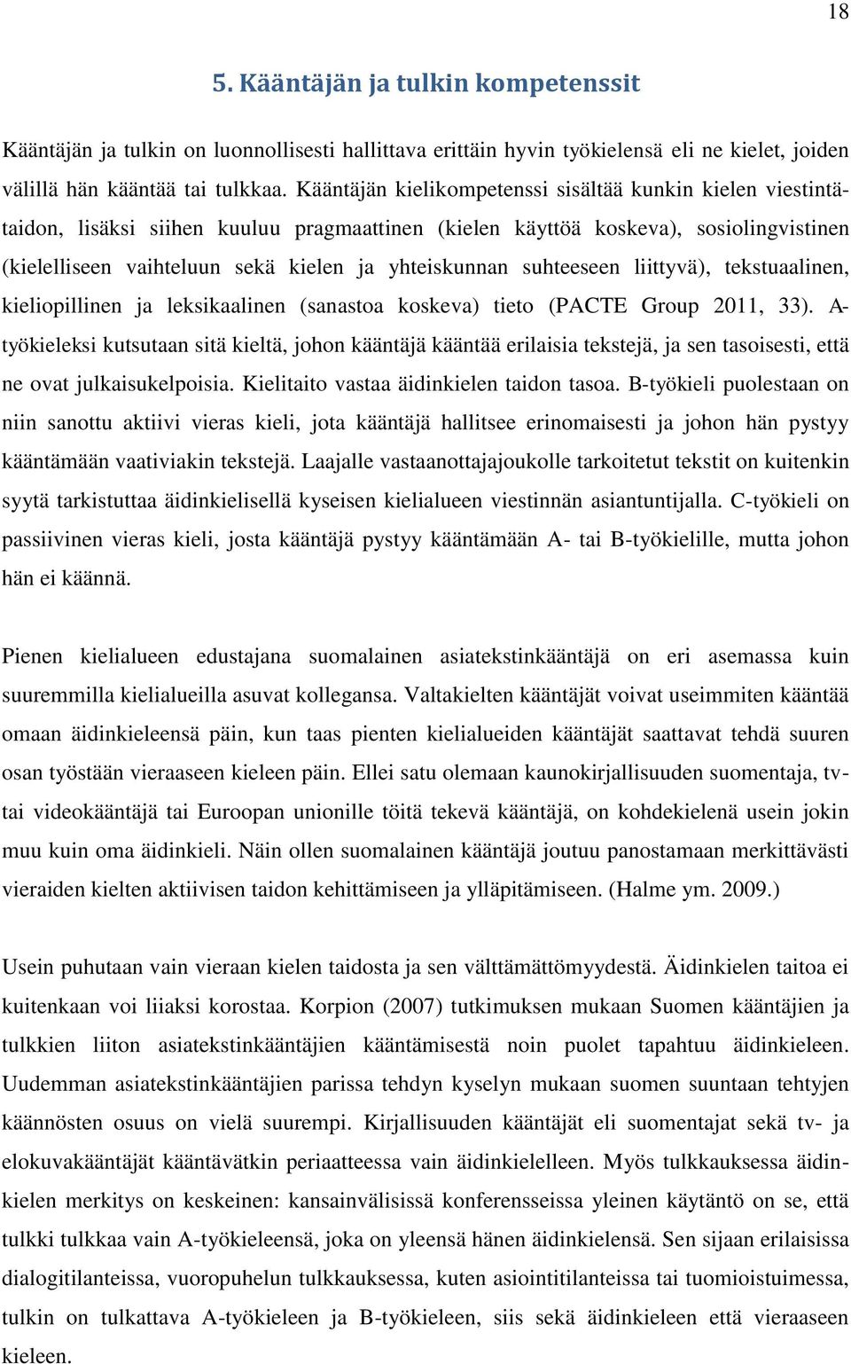 suhteeseen liittyvä), tekstuaalinen, kieliopillinen ja leksikaalinen (sanastoa koskeva) tieto (PACTE Group 2011, 33).