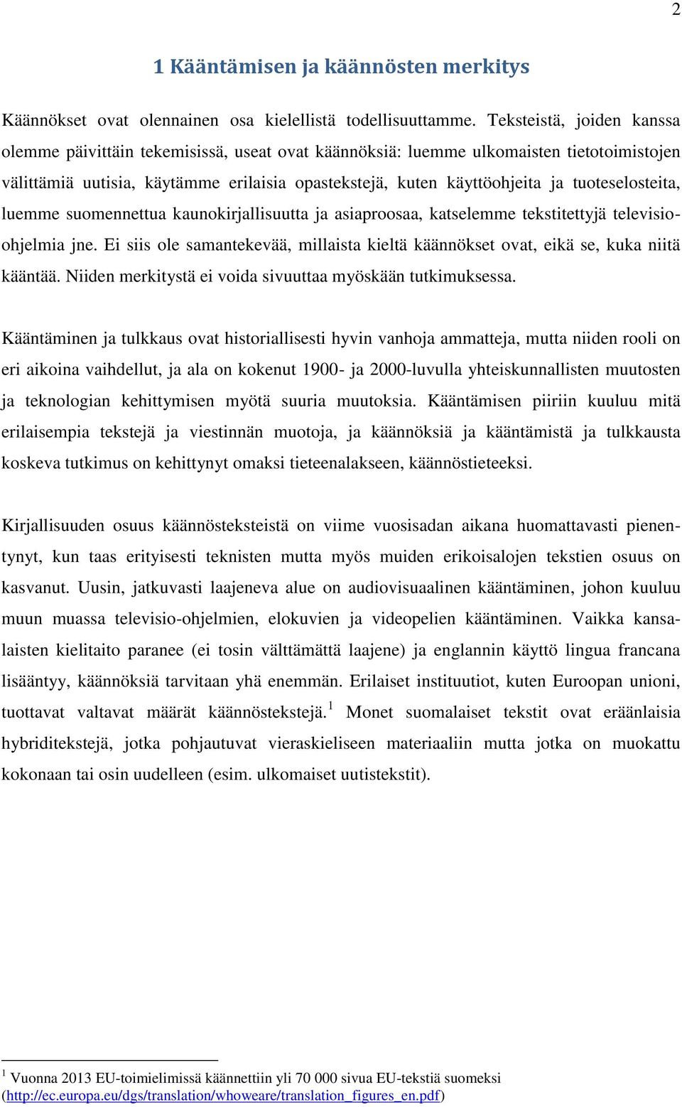 tuoteselosteita, luemme suomennettua kaunokirjallisuutta ja asiaproosaa, katselemme tekstitettyjä televisioohjelmia jne.