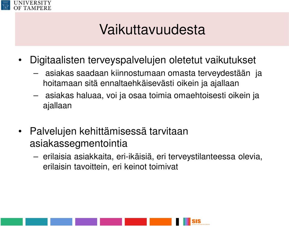 osaa toimia omaehtoisesti oikein ja ajallaan Palvelujen kehittämisessä tarvitaan asiakassegmentointia