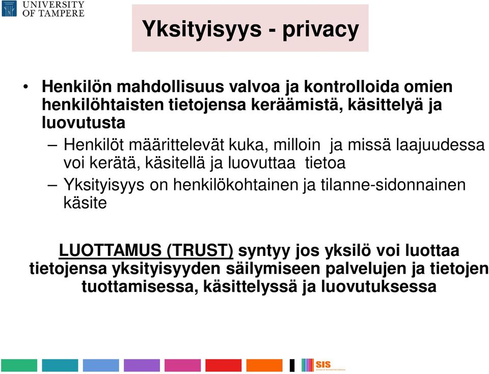 luovuttaa tietoa Yksityisyys on henkilökohtainen ja tilanne-sidonnainen käsite LUOTTAMUS (TRUST) syntyy jos