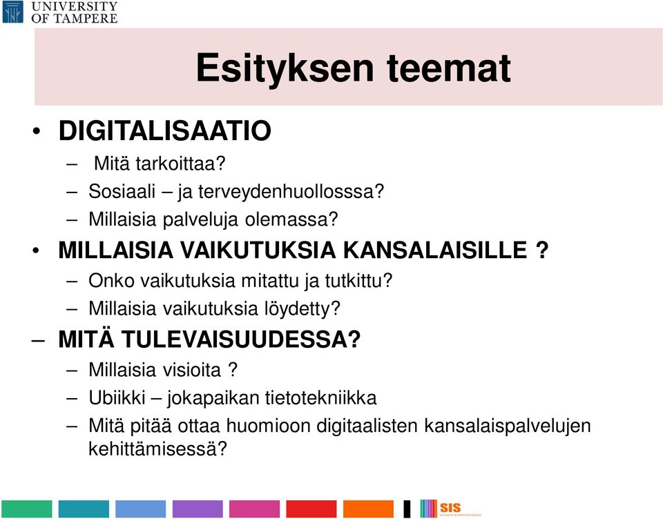 Onko vaikutuksia mitattu ja tutkittu? Millaisia vaikutuksia löydetty? MITÄ TULEVAISUUDESSA?