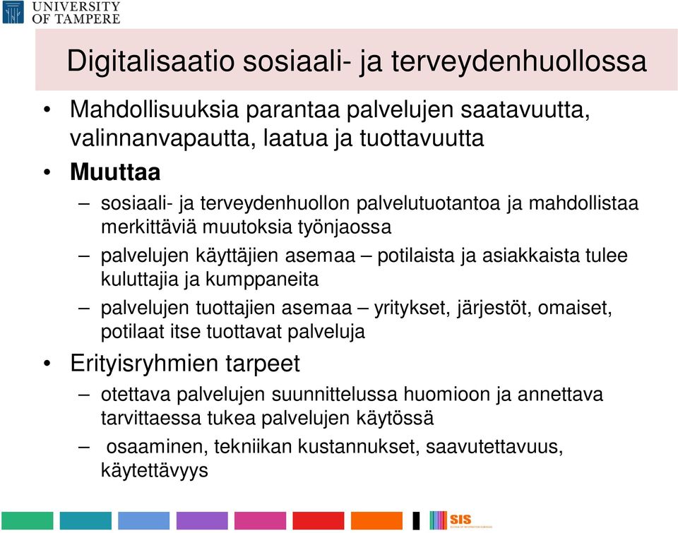 tulee kuluttajia ja kumppaneita palvelujen tuottajien asemaa yritykset, järjestöt, omaiset, potilaat itse tuottavat palveluja Erityisryhmien tarpeet