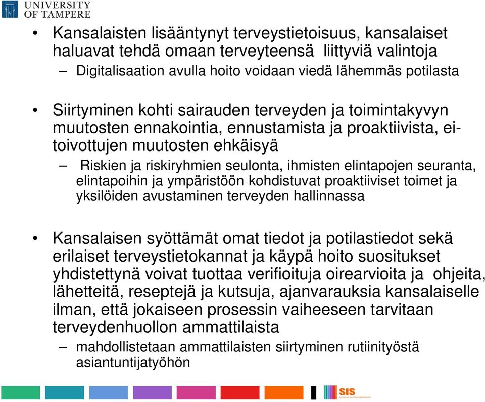 ympäristöön kohdistuvat proaktiiviset toimet ja yksilöiden avustaminen terveyden hallinnassa Kansalaisen syöttämät omat tiedot ja potilastiedot sekä erilaiset terveystietokannat ja käypä hoito