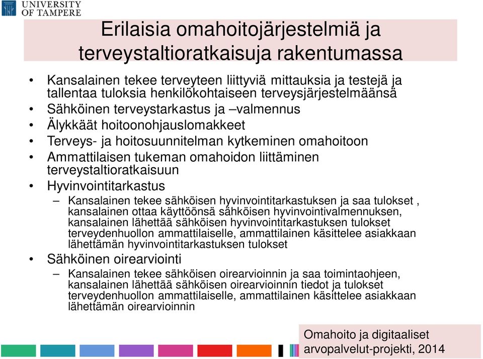 Hyvinvointitarkastus Kansalainen tekee sähköisen hyvinvointitarkastuksen ja saa tulokset, kansalainen ottaa käyttöönsä sähköisen hyvinvointivalmennuksen, kansalainen lähettää sähköisen