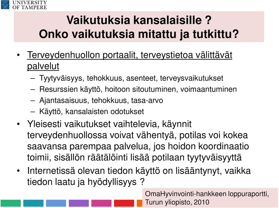 voimaantuminen Ajantasaisuus, tehokkuus, tasa-arvo Käyttö, kansalaisten odotukset Yleisesti vaikutukset vaihtelevia, käynnit terveydenhuollossa voivat vähentyä,