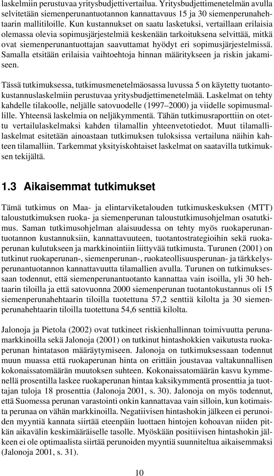 sopimusjärjestelmissä. Samalla etsitään erilaisia vaihtoehtoja hinnan määritykseen ja riskin jakamiseen.