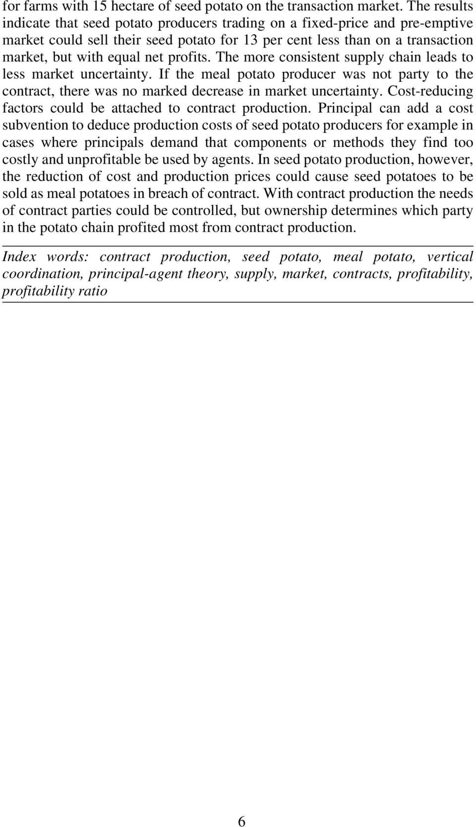 profits. The more consistent supply chain leads to less market uncertainty. If the meal potato producer was not party to the contract, there was no marked decrease in market uncertainty.