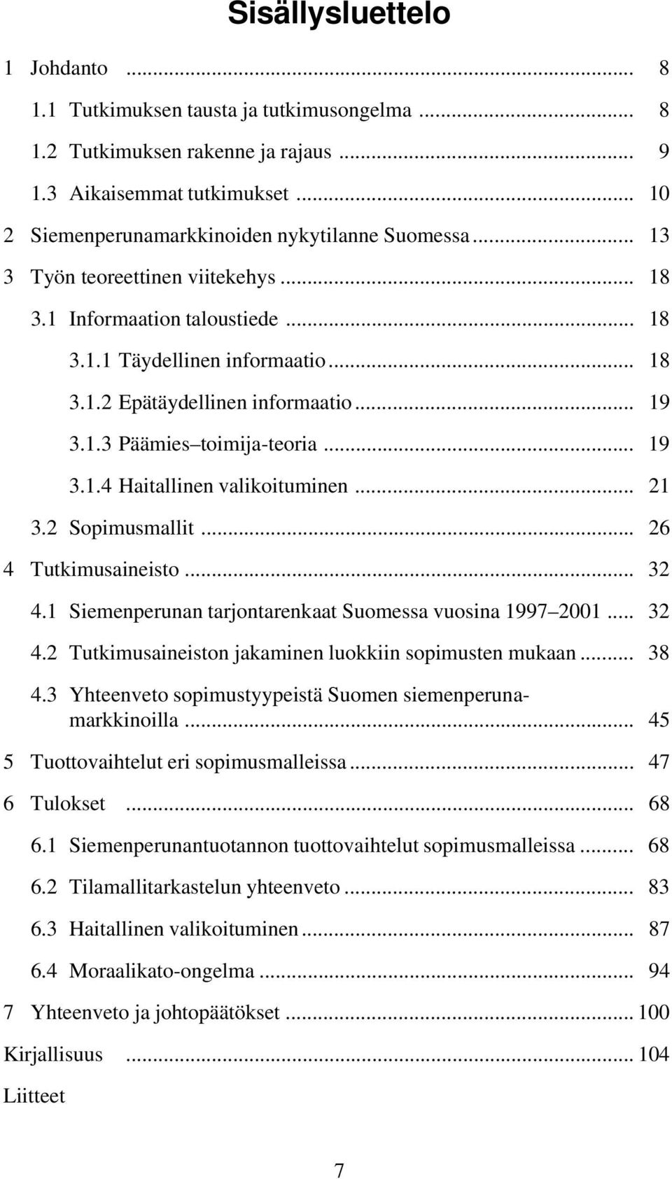 .. 21 3.2 Sopimusmallit... 26 4 Tutkimusaineisto... 32 4.1 Siemenperunan tarjontarenkaat Suomessa vuosina 1997 2001... 32 4.2 Tutkimusaineiston jakaminen luokkiin sopimusten mukaan... 38 4.