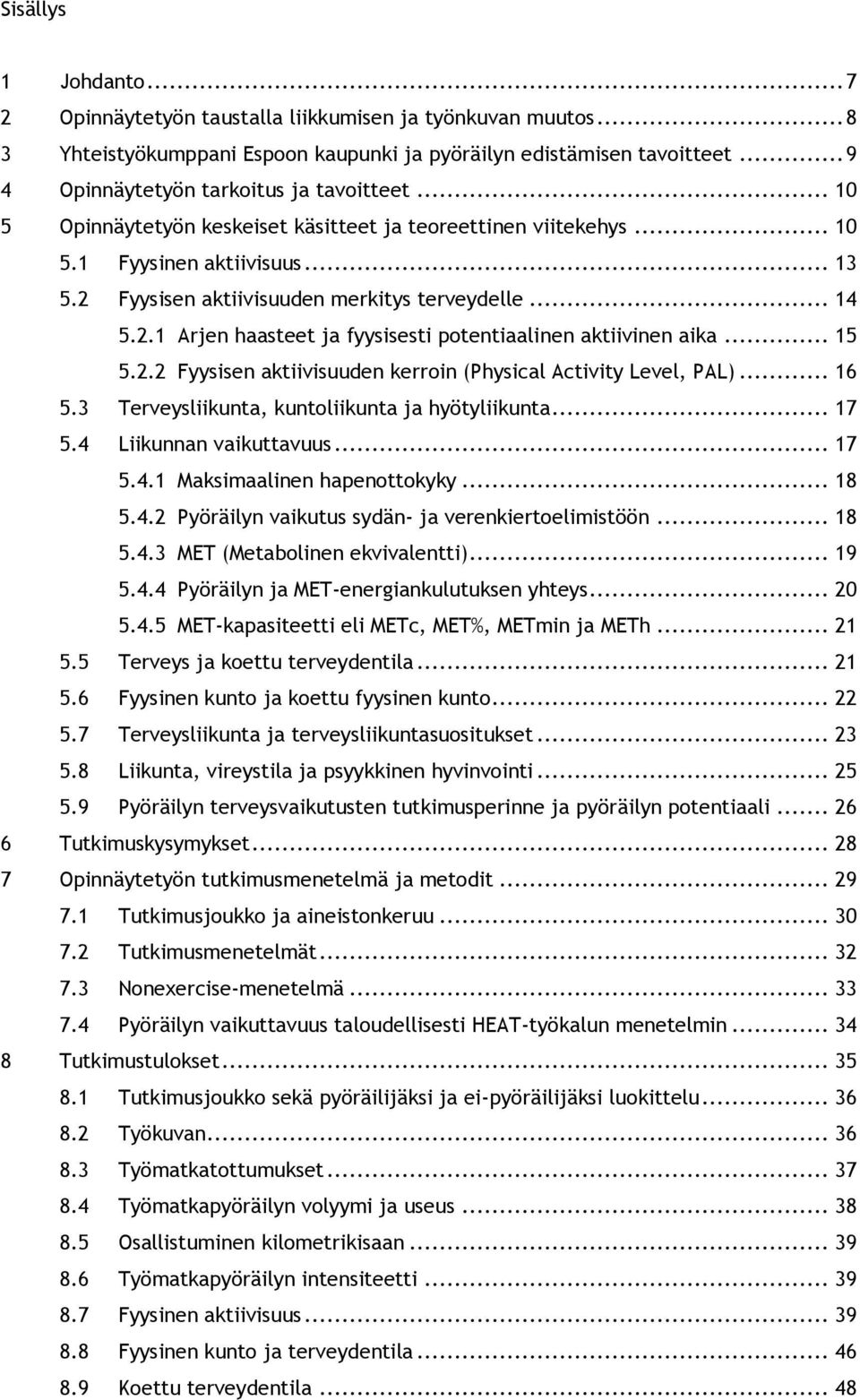 .. 14 5.2.1 Arjen haasteet ja fyysisesti potentiaalinen aktiivinen aika... 15 5.2.2 Fyysisen aktiivisuuden kerroin (Physical Activity Level, PAL)... 16 5.