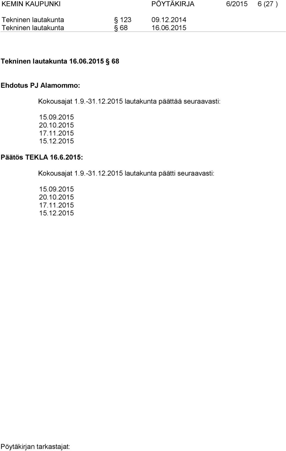 2015 lautakunta päättää seuraavasti: 15.09.2015 20.10.2015 17.11.2015 15.12.2015 Päätös TEKLA 16.