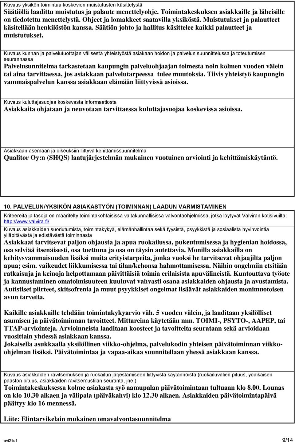 Kuvaus kunnan ja palvelutuottajan välisestä yhteistyöstä asiakaan hoidon ja palvelun suunnittelussa ja toteutumisen seurannassa Palvelusunnitelma tarkastetaan kaupungin palveluohjaajan toimesta noin