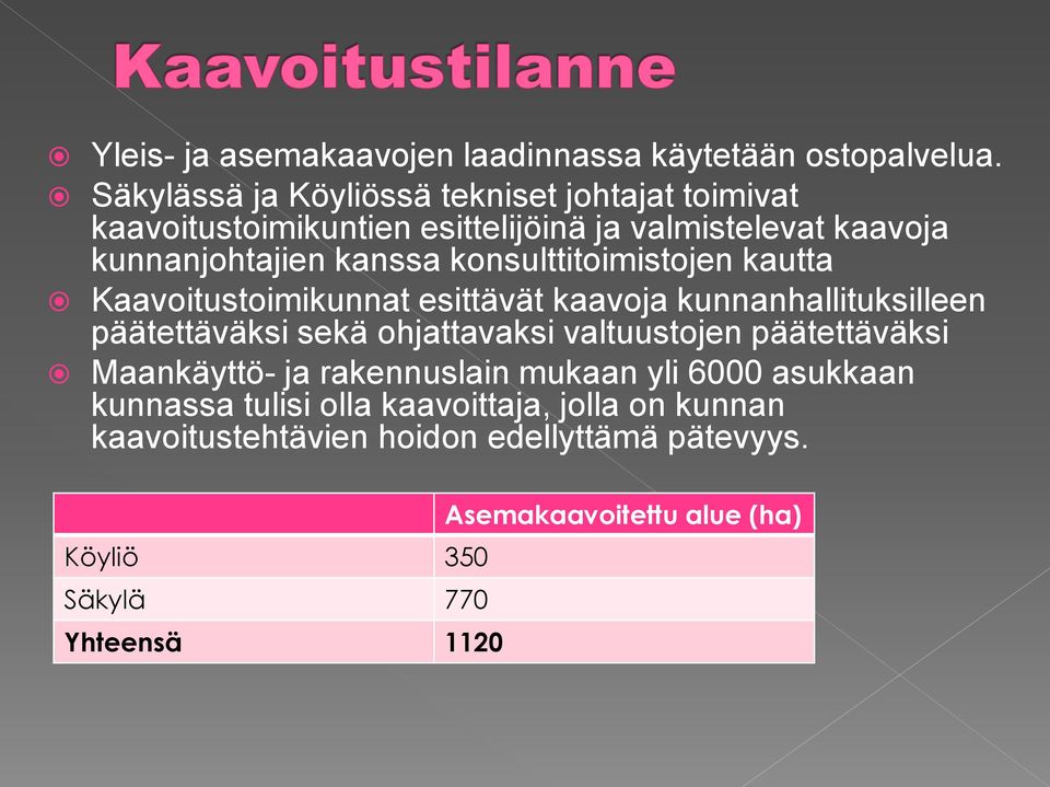 konsulttitoimistojen kautta Kaavoitustoimikunnat esittävät kaavoja kunnanhallituksilleen päätettäväksi sekä ohjattavaksi valtuustojen