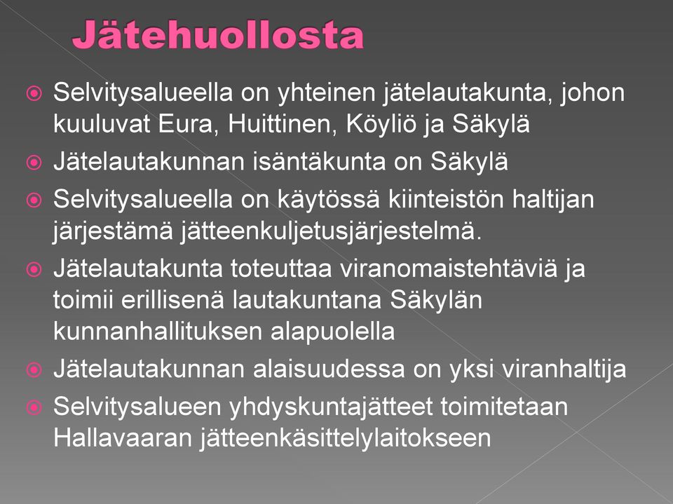 Jätelautakunta toteuttaa viranomaistehtäviä ja toimii erillisenä lautakuntana Säkylän kunnanhallituksen alapuolella