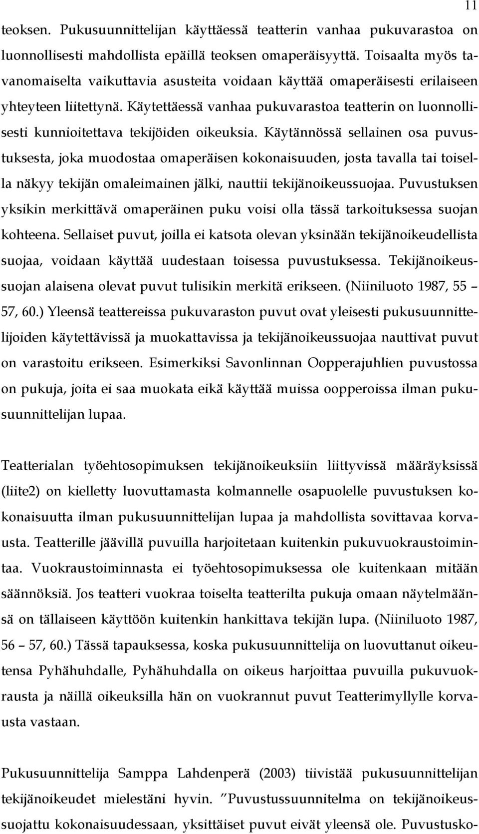 Käytettäessä vanhaa pukuvarastoa teatterin on luonnollisesti kunnioitettava tekijöiden oikeuksia.