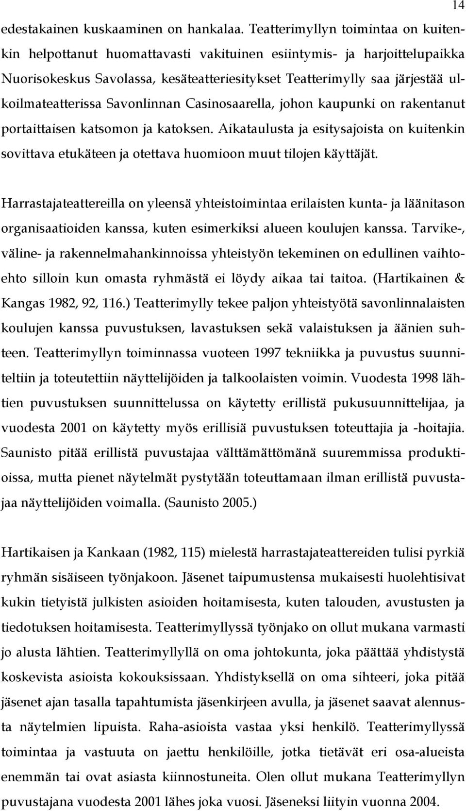 ulkoilmateatterissa Savonlinnan Casinosaarella, johon kaupunki on rakentanut portaittaisen katsomon ja katoksen.