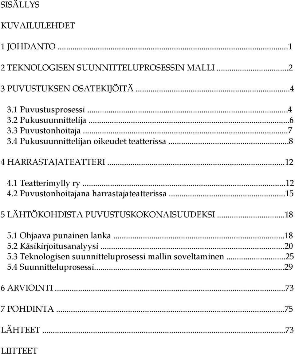 ..15 5 LÄHTÖKOHDISTA PUVUSTUSKOKONAISUUDEKSI...18 5.1 Ohjaava punainen lanka...18 5.2 Käsikirjoitusanalyysi...20 5.