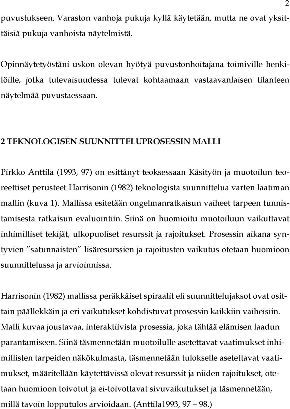 2 TEKNOLOGISEN SUUNNITTELUPROSESSIN MALLI Pirkko Anttila (1993, 97) on esittänyt teoksessaan Käsityön ja muotoilun teoreettiset perusteet Harrisonin (1982) teknologista suunnittelua varten laatiman