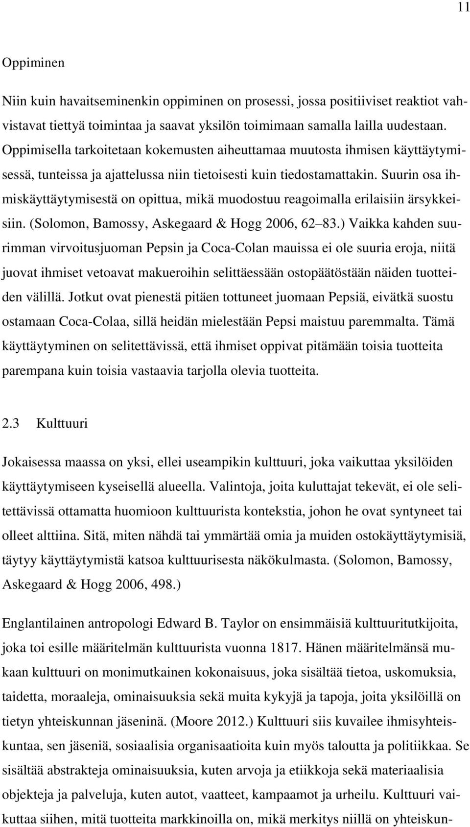 Suurin osa ihmiskäyttäytymisestä on opittua, mikä muodostuu reagoimalla erilaisiin ärsykkeisiin. (Solomon, Bamossy, Askegaard & Hogg 2006, 62 83.