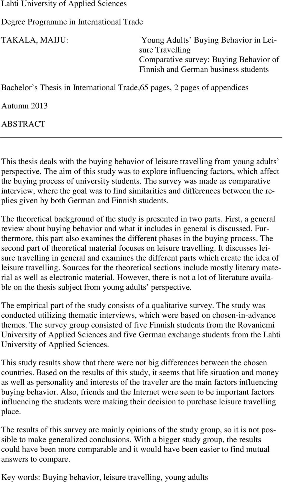 adults perspective. The aim of this study was to explore influencing factors, which affect the buying process of university students.