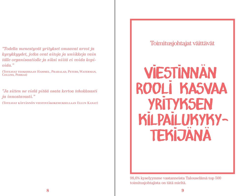 (Toteavat teoksissaan Hammel, Prahalad, Peters, Waterman, Collins, Porras) Ja sitten ne vielä pitää osata kertoa tehokkaasti ja