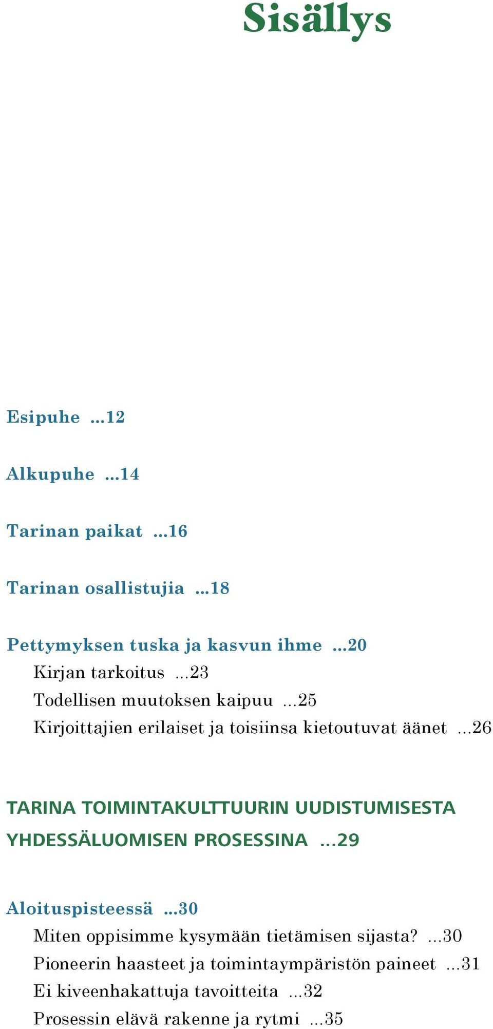 ..26 Tarina toimintakulttuurin uudistumisesta yhdessäluomisen prosessina...29 Aloituspisteessä.