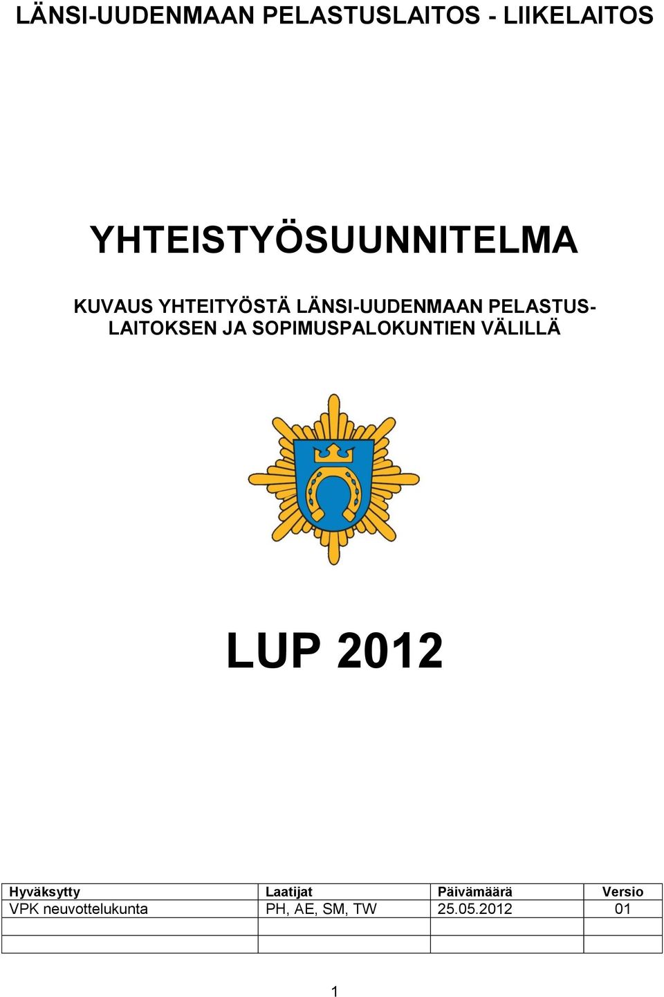 PELASTUS- LAITOKSEN JA SOPIMUSPALOKUNTIEN VÄLILLÄ LUP 2012