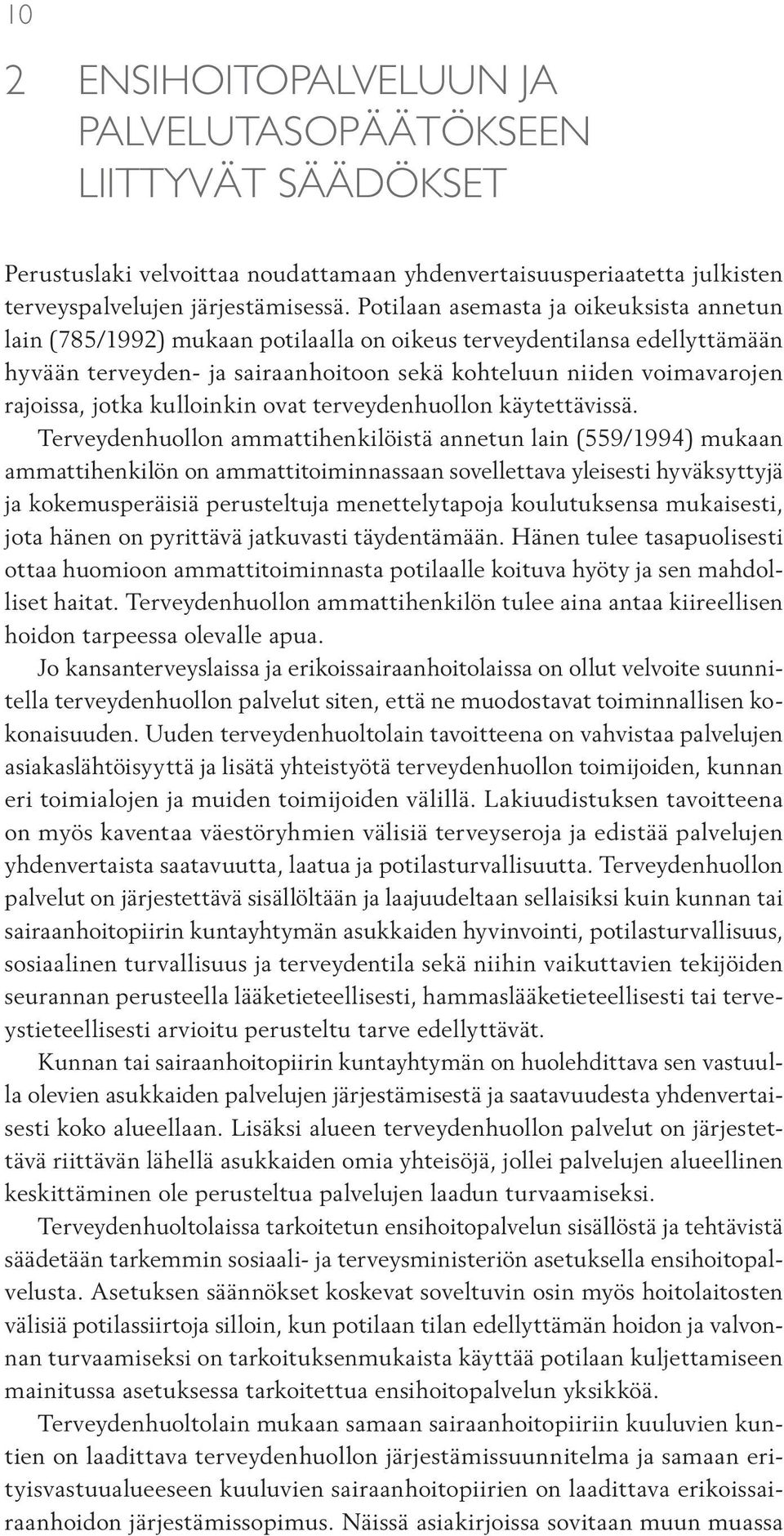 jotka kulloinkin ovat terveydenhuollon käytettävissä.