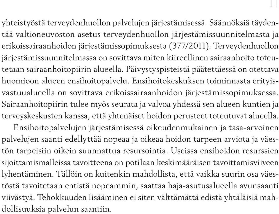 Terveydenhuollon järjestämissuunnitelmassa on sovittava miten kiireellinen sairaanhoito toteutetaan sairaanhoitopiirin alueella.