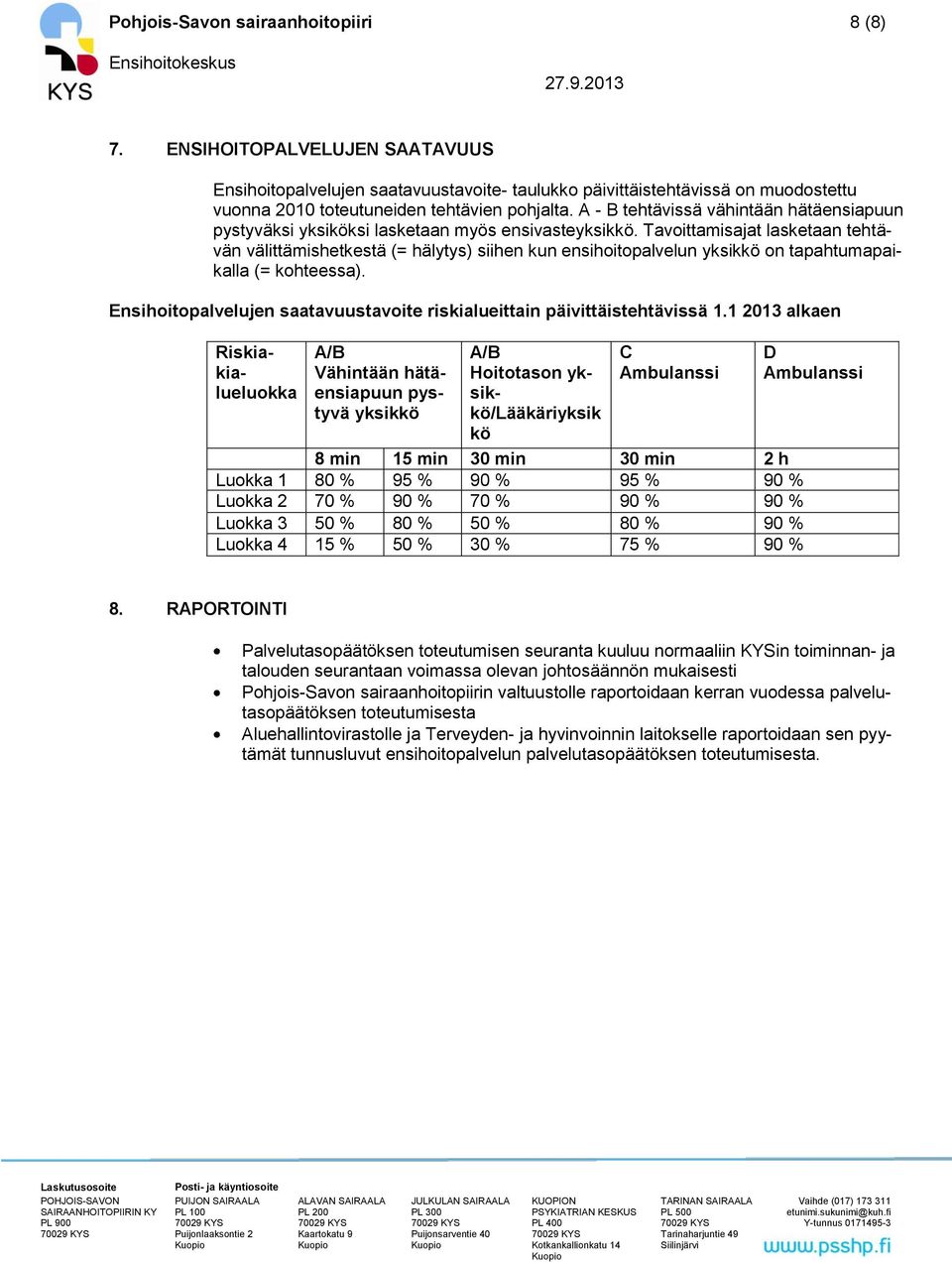 A - B tehtävissä vähintään hätäensiapuun pystyväksi yksiköksi lasketaan myös ensivasteyksikkö.