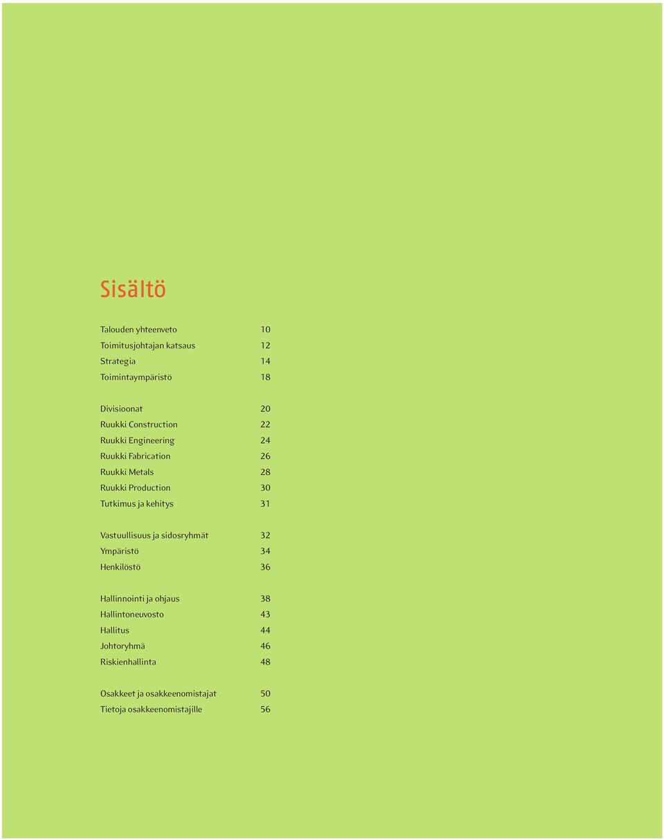 Tutkimus ja kehitys 31 Vastuullisuus ja sidosryhmät 32 Ympäristö 34 Henkilöstö 36 Hallinnointi ja ohjaus 38