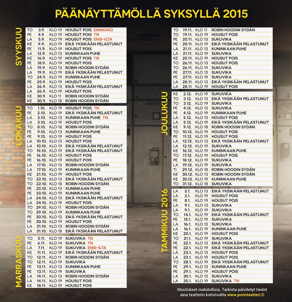 9. KLO 18 ROBIN HOODIN SYDÄN TO 1.10. HOUSUT POIS TN 2.10. EIKÄ YKSIKÄÄN LASTUNUT LA 3.10. KUNINKAAN PUHE TN LA 3.10. HOUSUT POIS TO 8.10. KLO 18 ROBIN HOODIN SYDÄN 9.10. KUNINKAAN PUHE 9.10. HOUSUT POIS LA 10.