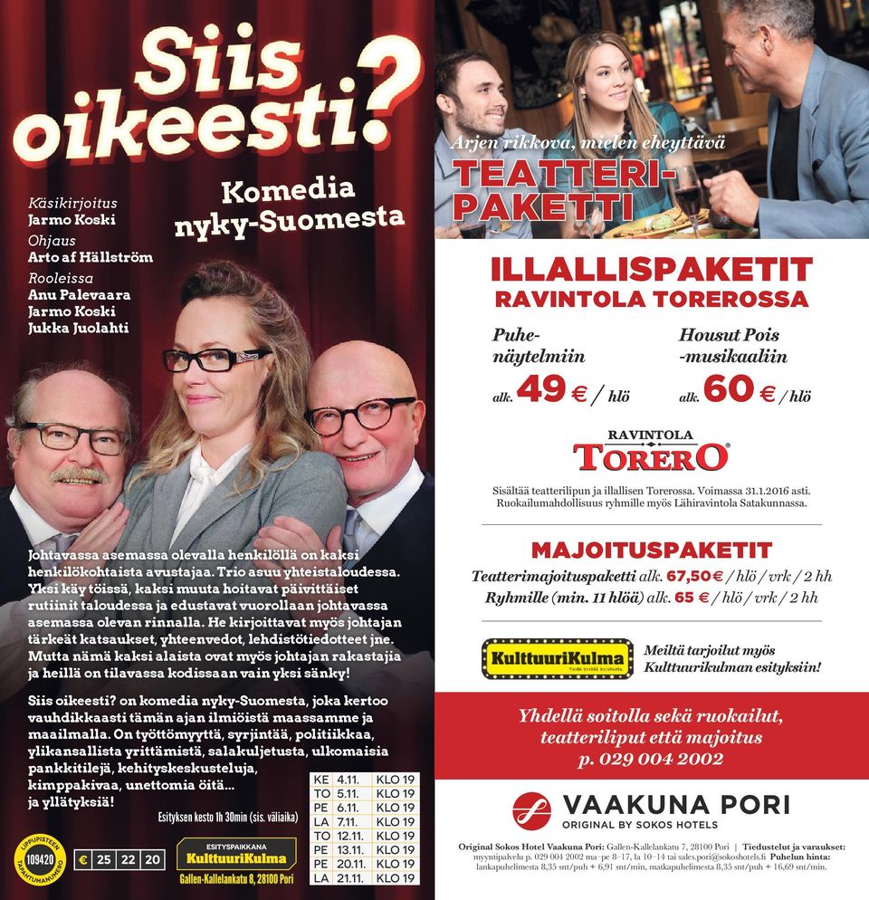 Sisältää Voimassa teatterilipun 31.1.2016 asti. ja illallisen Tore Ruokailumahdollisuus ryhmille myös Lähiravintola Ruokailumahdollisuus Satakunnassa.