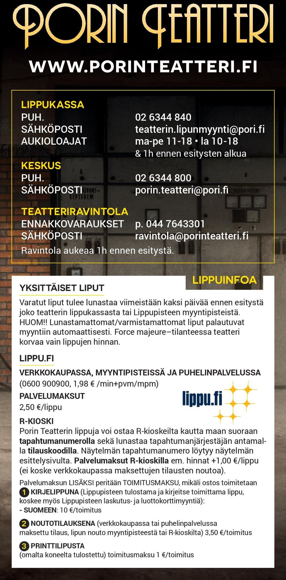 YKSITTÄISET LIPUT LIPPUINFOA Varatut liput tulee lunastaa viimeistään kaksi päivää ennen esitystä joko teatterin lippukassasta tai Lippupisteen myyntipisteistä. HUOM!