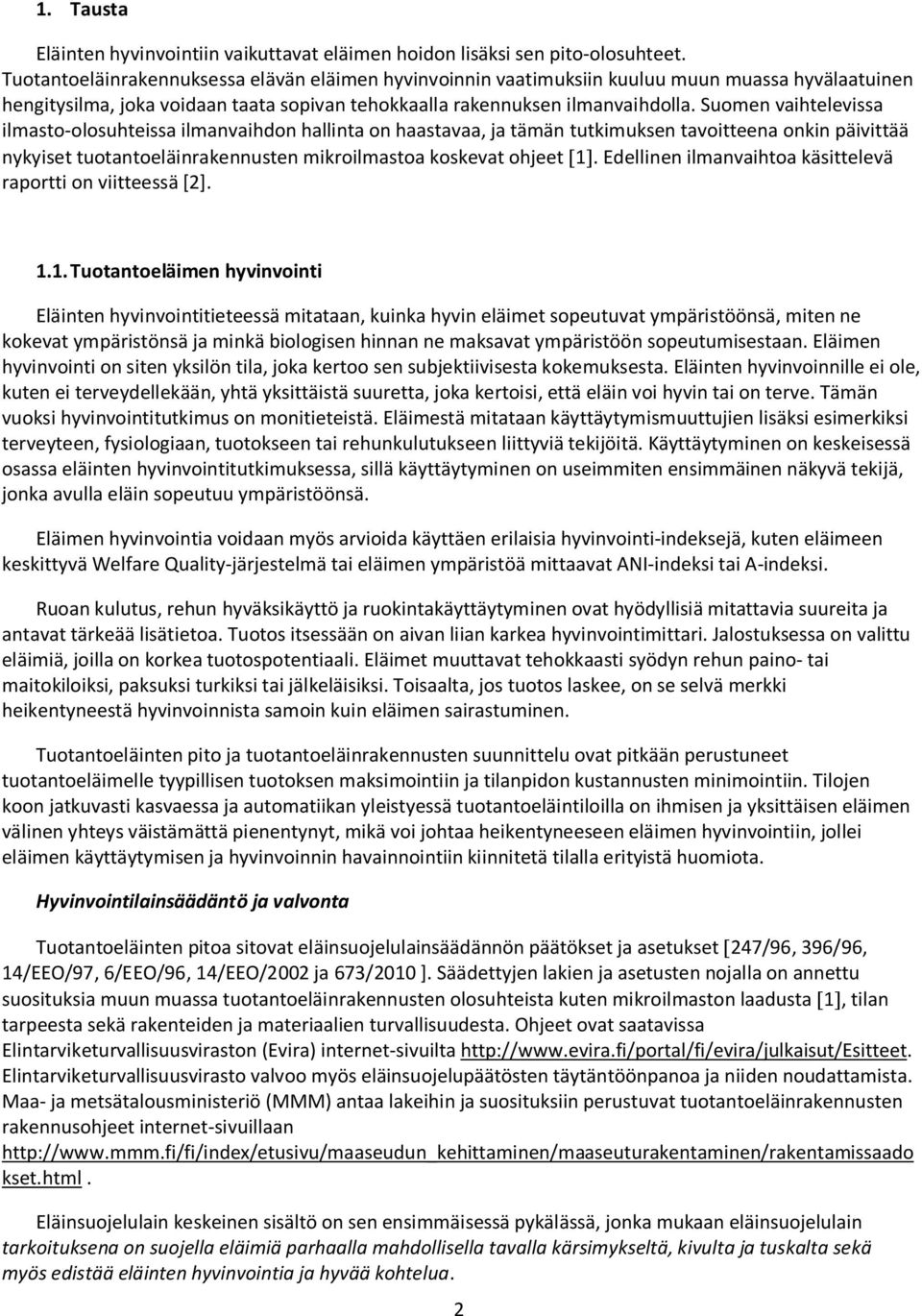 Suomen vaihtelevissa ilmasto-olosuhteissa ilmanvaihdon hallinta on haastavaa, ja tämän tutkimuksen tavoitteena onkin päivittää nykyiset tuotantoeläinrakennusten mikroilmastoa koskevat ohjeet 1.