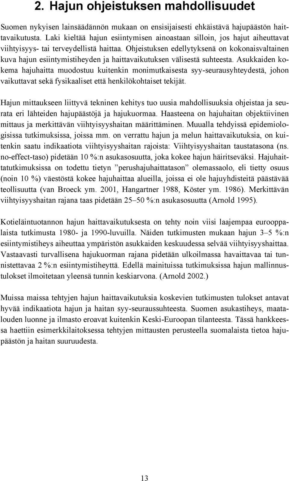 Ohjeistuksen edellytyksenä on kokonaisvaltainen kuva hajun esiintymistiheyden ja haittavaikutuksen välisestä suhteesta.