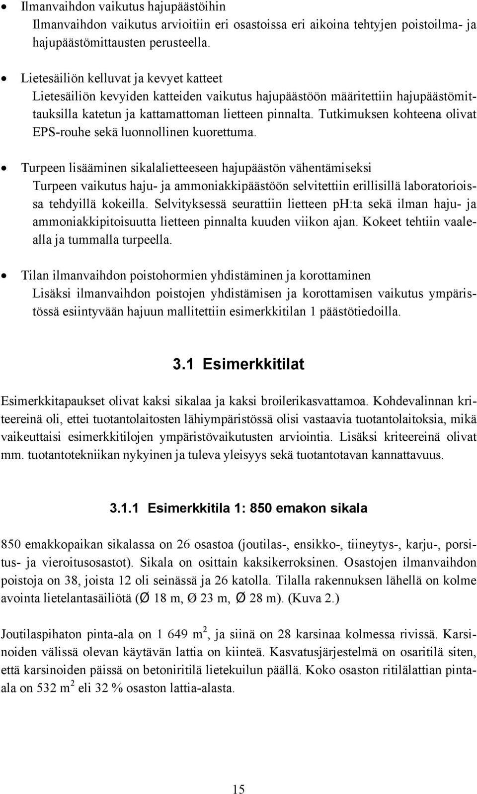 Tutkimuksen kohteena olivat EPS-rouhe sekä luonnollinen kuorettuma.