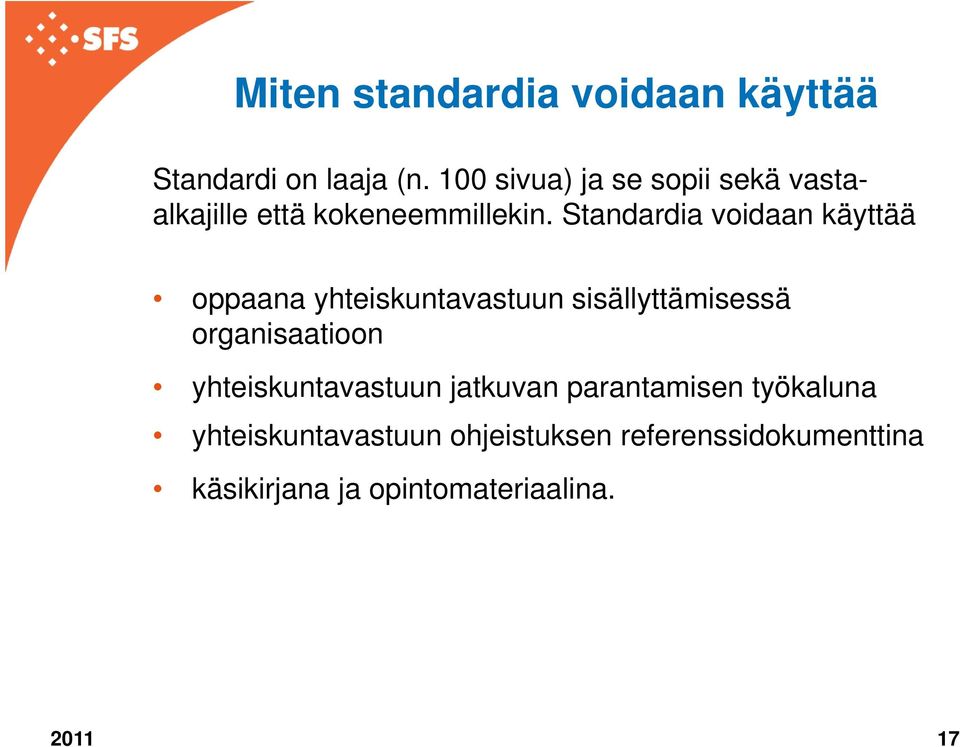 Standardia voidaan käyttää oppaana yhteiskuntavastuun sisällyttämisessä organisaatioon