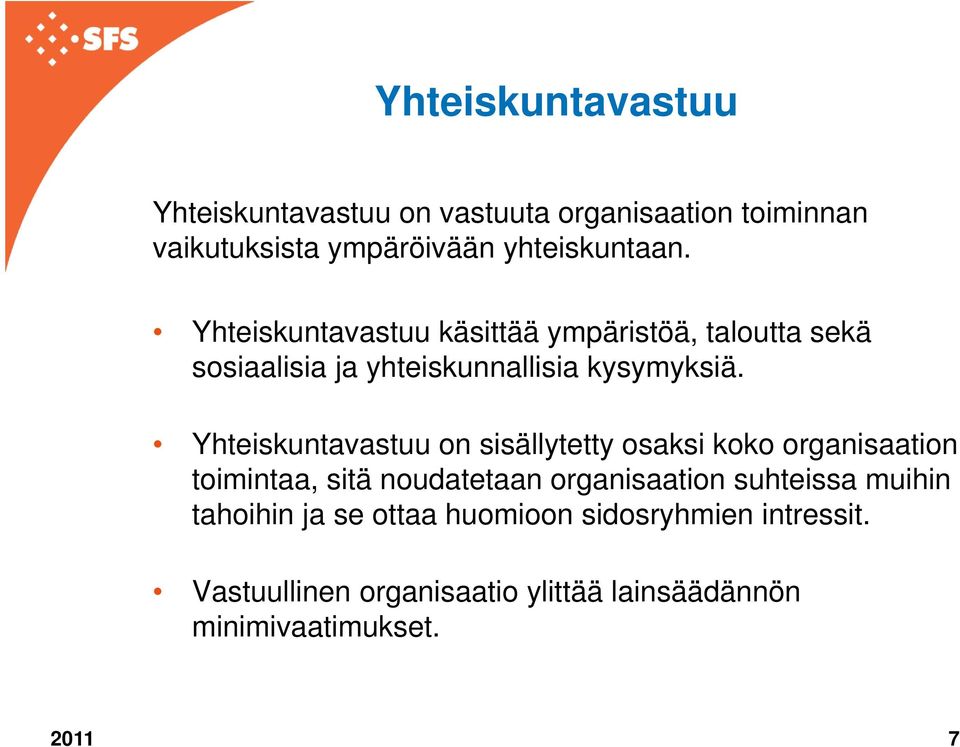 Yhteiskuntavastuu on sisällytetty osaksi koko organisaation toimintaa, sitä noudatetaan organisaation suhteissa