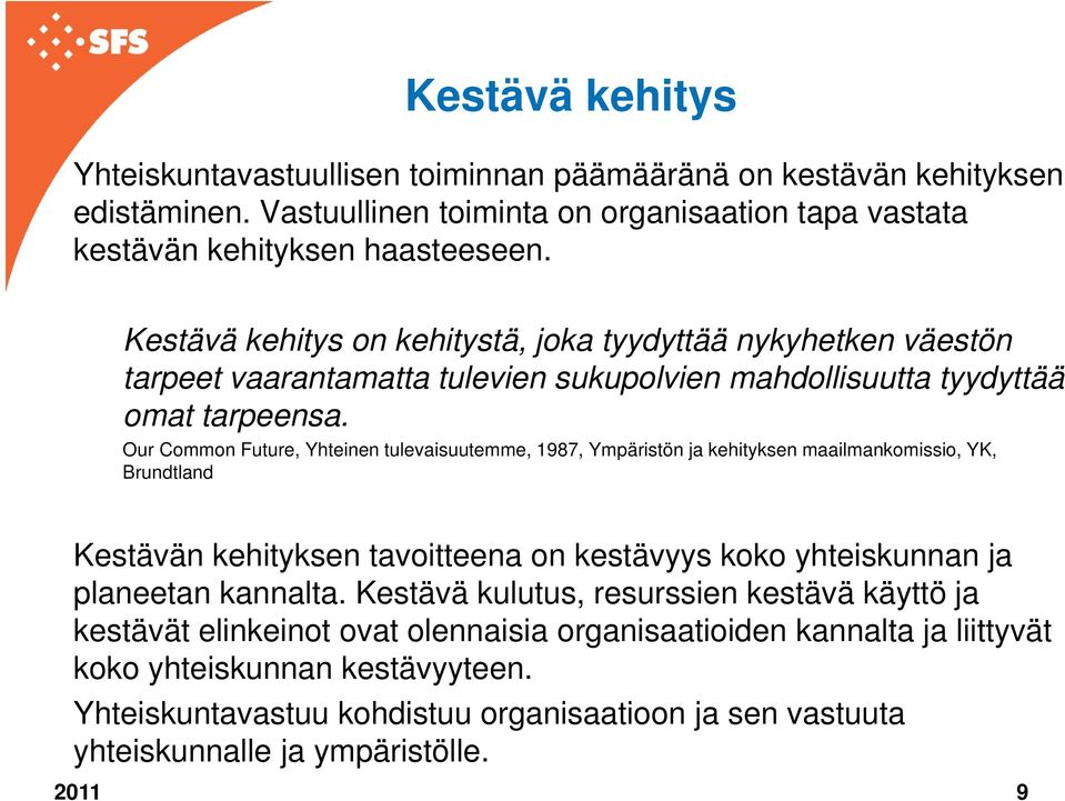 Our Common Future, Yhteinen tulevaisuutemme, 1987, Ympäristön ja kehityksen maailmankomissio, YK, Brundtland Kestävän kehityksen tavoitteena on kestävyys koko yhteiskunnan ja planeetan