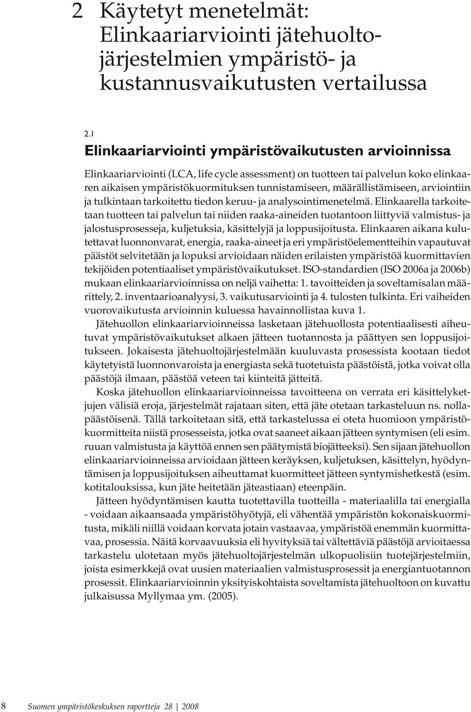 määrällistämiseen, arviointiin ja tulkintaan tarkoitettu tiedon keruu- ja analysointimenetelmä.