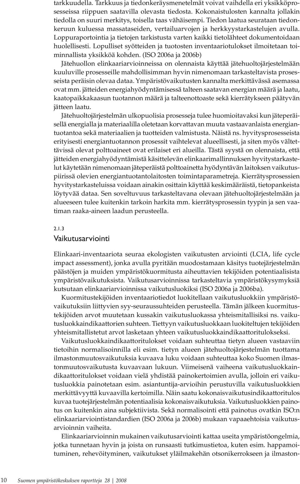 Loppuraportointia ja tietojen tarkistusta varten kaikki tietolähteet dokumentoidaan huolellisesti. Lopulliset syötteiden ja tuotosten inventaariotulokset ilmoitetaan toiminnallista yksikköä kohden.