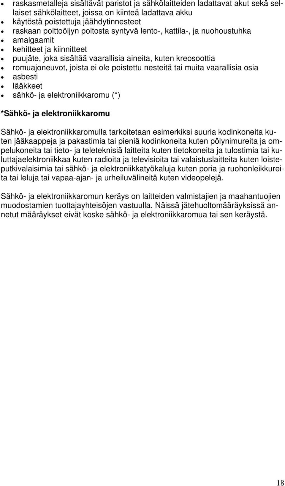 tai muita vaarallisia osia asbesti lääkkeet sähkö- ja elektroniikkaromu (*) *Sähkö- ja elektroniikkaromu Sähkö- ja elektroniikkaromulla tarkoitetaan esimerkiksi suuria kodinkoneita kuten jääkaappeja