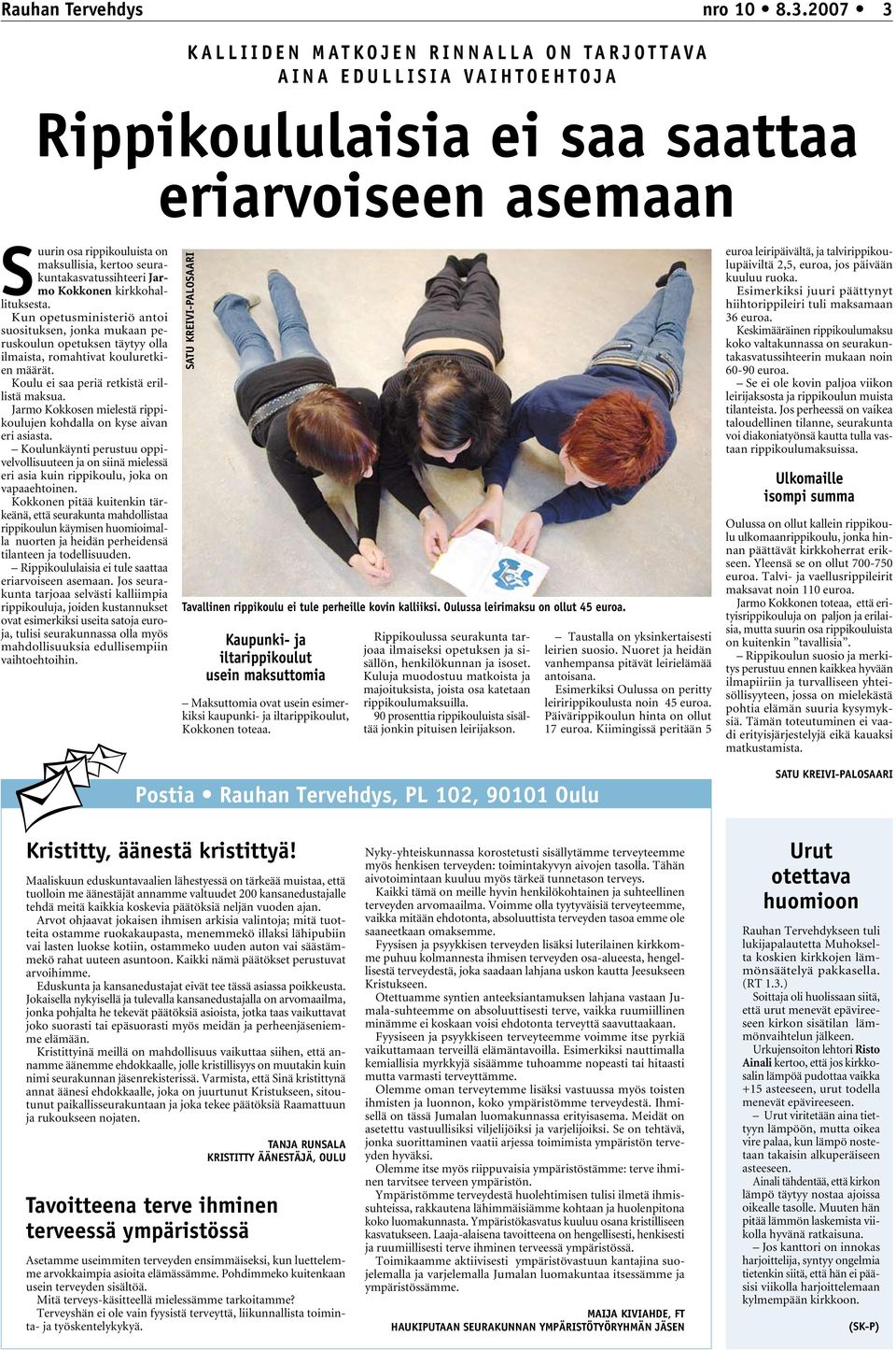 Kun opetusministeriö antoi suosituksen, jonka mukaan peruskoulun opetuksen täytyy olla ilmaista, romahtivat kouluretkien määrät. Koulu ei saa periä retkistä erillistä maksua.